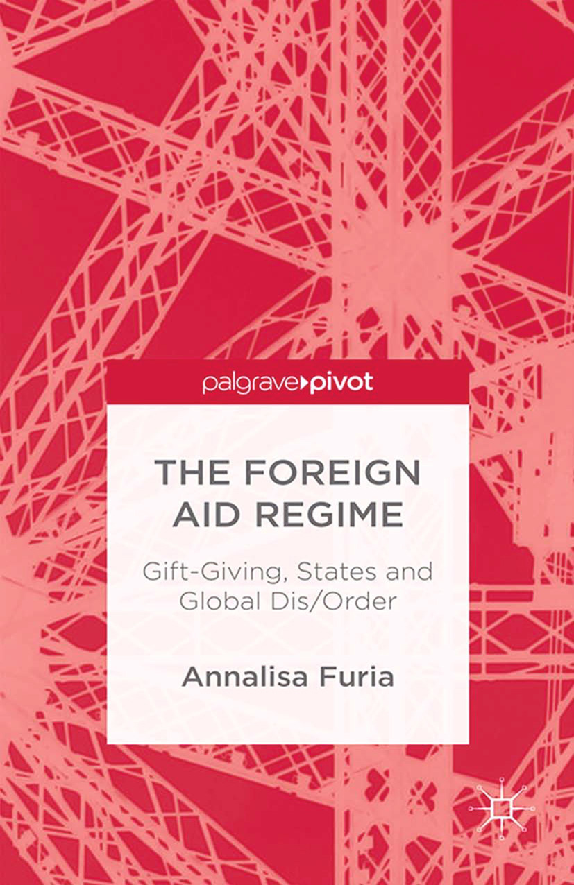 Furia, Annalisa - The Foreign Aid Regime: Gift-Giving, States and Global Dis/Order, ebook