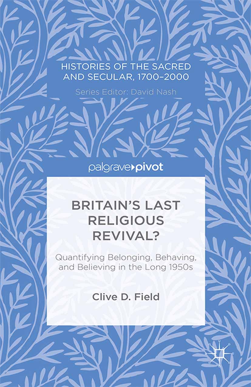 Field, Clive D. - Britain’s Last Religious Revival? Quantifying Belonging, Behaving, and Believing in the Long 1950s, ebook