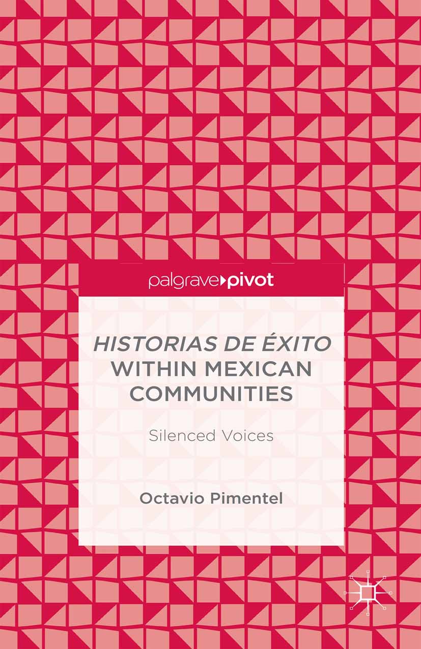 Pimentel, Octavio - <Emphasis Type="Italic">Historias de Éxito</Emphasis> within Mexican Communities: Silenced Voices, e-kirja