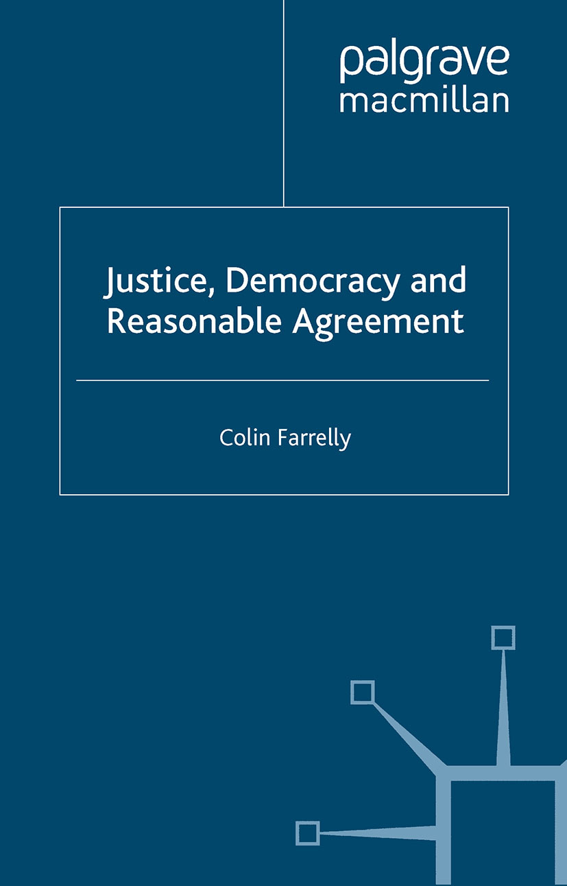 Farrelly, Colin - Justice, Democracy and Reasonable Agreement, ebook