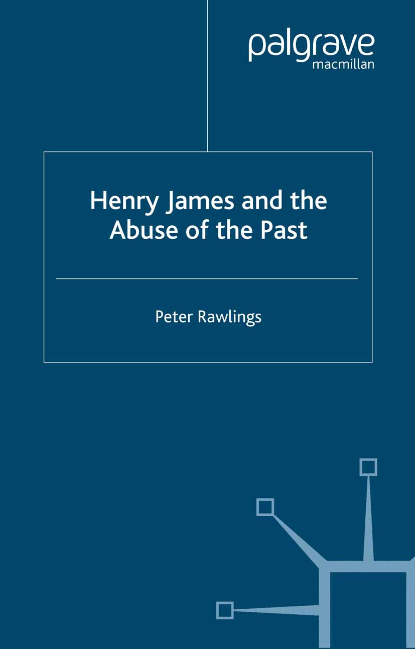 Rawlings, Peter - Henry James and the Abuse of the Past, e-kirja