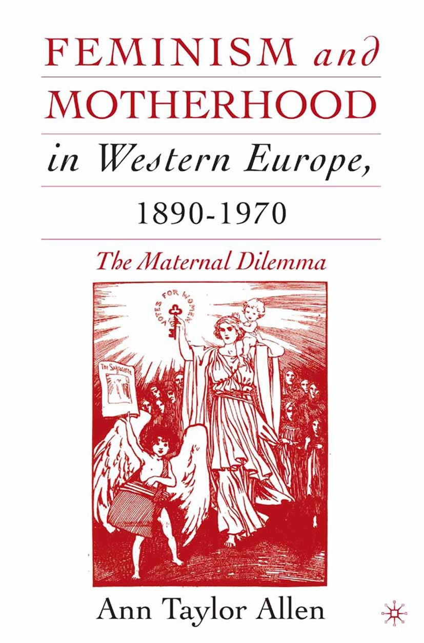 Allen, Ann Taylor - Feminism and Motherhood in Western Europe, 1890–1970, e-kirja