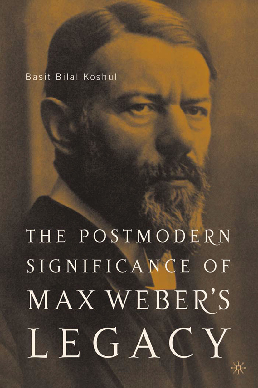 Koshul, Basit Bilal - The Postmodern Significance of Max Weber’s Legacy: Disenchanting Disenchantment, ebook
