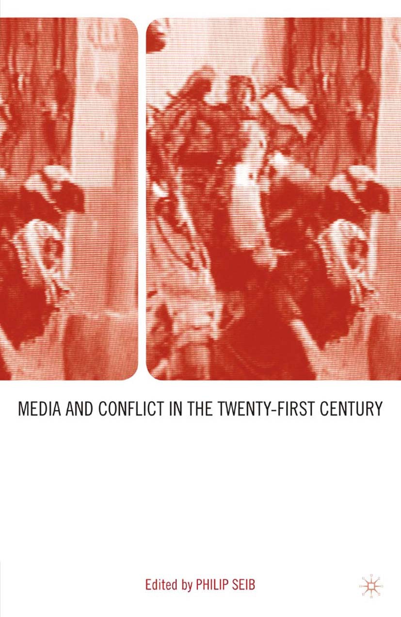 Seib, Philip - Media and Conflict in the Twenty-First Century, e-bok