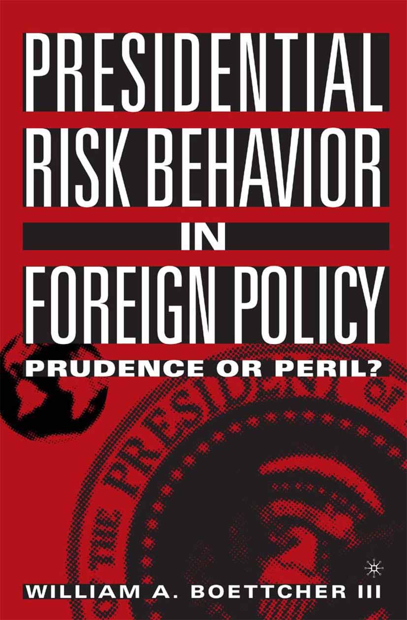 Boettcher, William A. - Presidential Risk Behavior in Foreign Policy, e-kirja