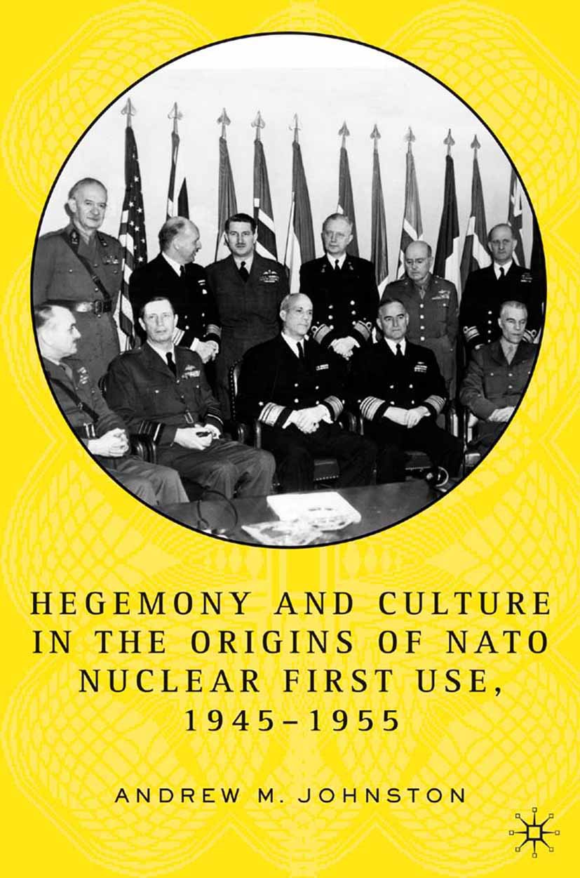 Johnston, Andrew M - Hegemony and Culture in the Origins of NATO Nuclear First-Use, 1945–1955, ebook