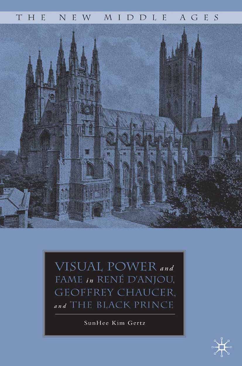 Gertz, SunHee Kim - Visual Power and Fame in René D’Anjou, Geoffrey Chaucer, and the Black Prince, ebook