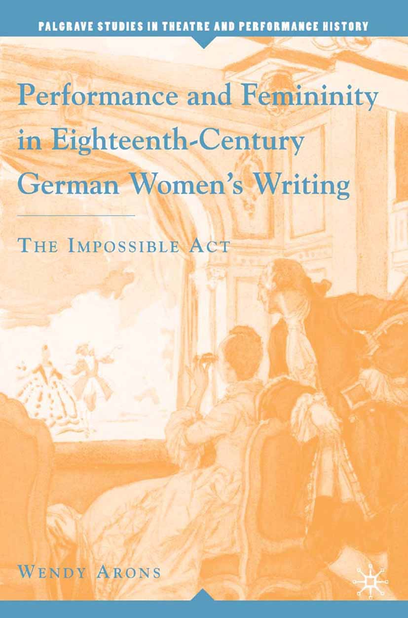 Arons, Wendy - Performance and Femininity in Eighteenth-Century German Women’s Writing, ebook