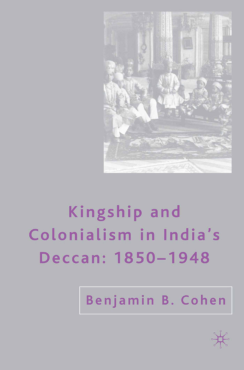 Cohen, Benjamin B. - Kingship and Colonialism in India’s Deccan 1850–1948, e-bok