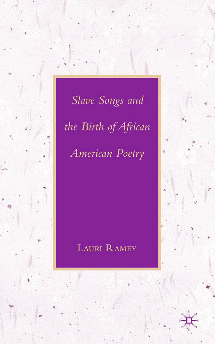 Ramey, Lauri - Slave Songs and the Birth of African American Poetry, ebook