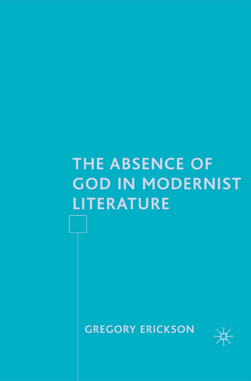 Erickson, Gregory - The Absence of God in Modernist Literature, ebook