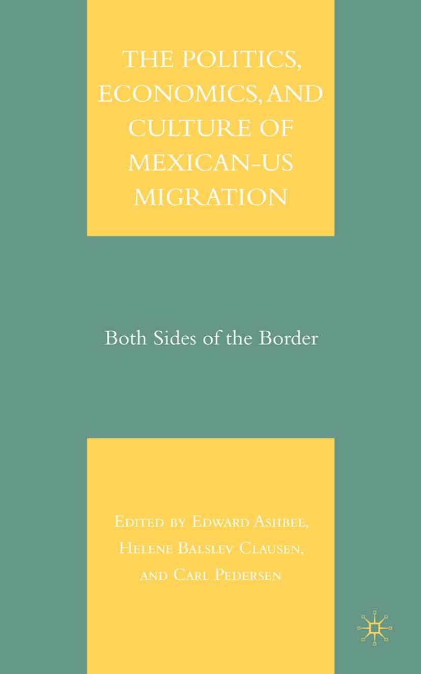 Ashbee, Edward - The Politics, Economics, and Culture of Mexican-U.S. Migration, ebook