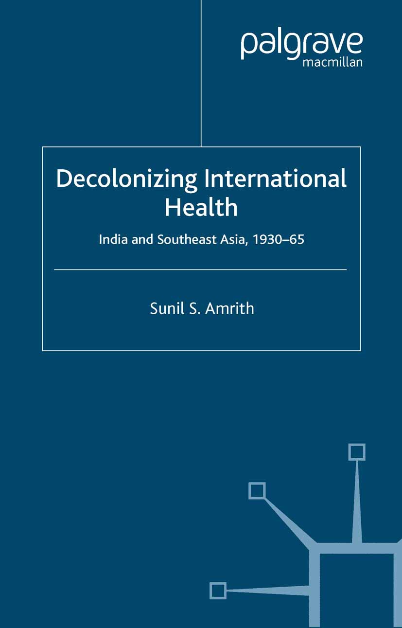 Amrith, Sunil S. - Decolonizing International Health, ebook