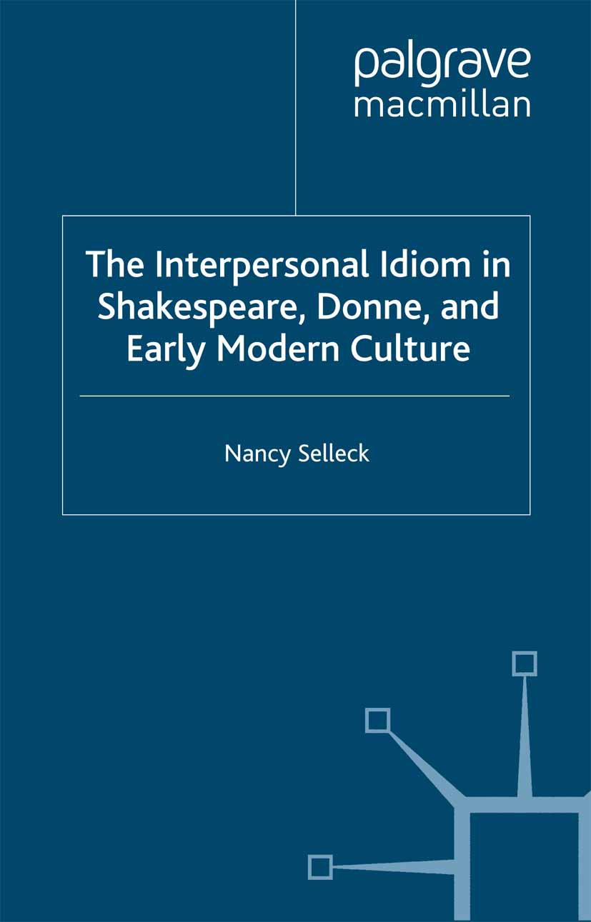 Selleck, Nancy - The Interpersonal Idiom in Shakespeare, Donne, and Early Modern Culture, ebook