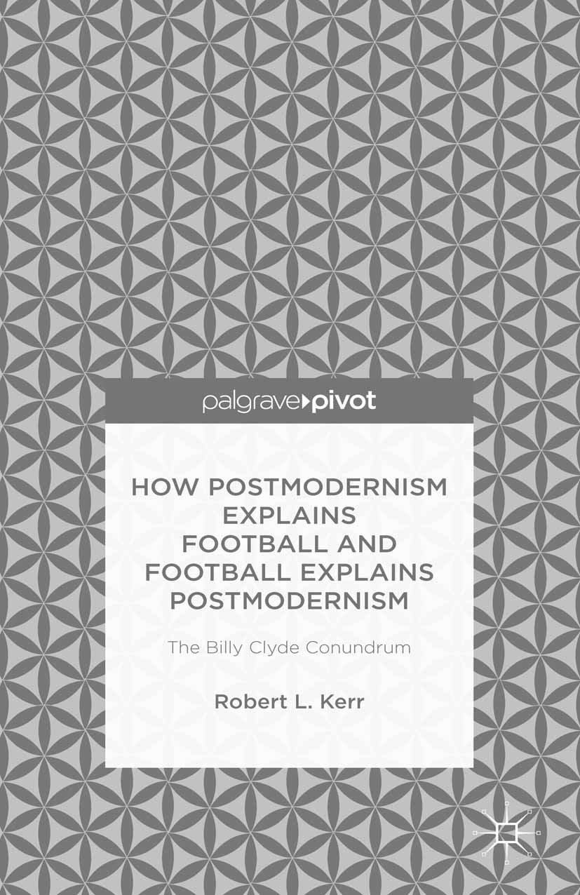 Kerr, Robert L. - How Postmodernism Explains Football and Football Explains Postmodernism: The Billy Clyde Conundrum, e-bok