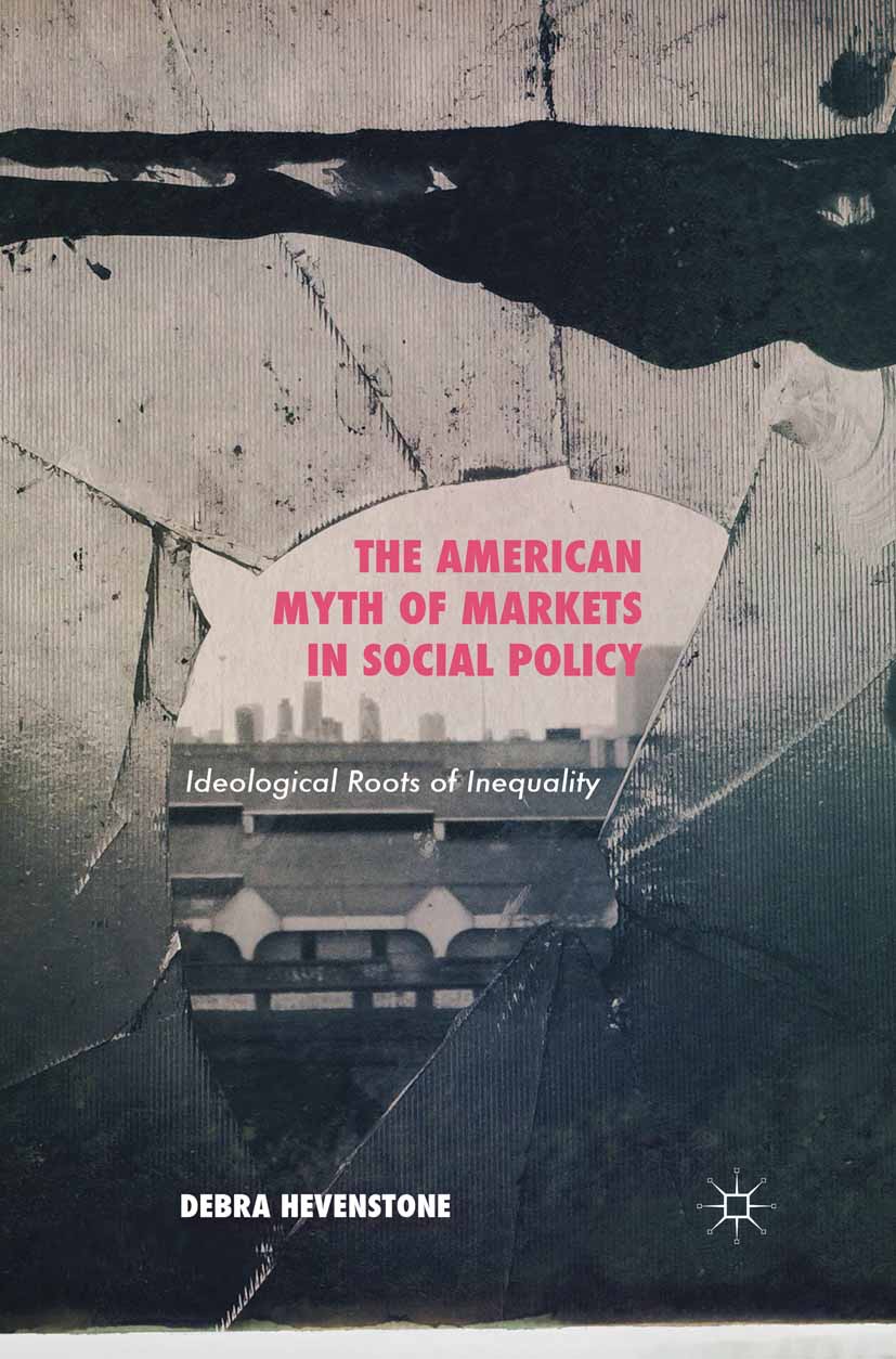Hevenstone, Debra - The American Myth of Markets in Social Policy, e-bok