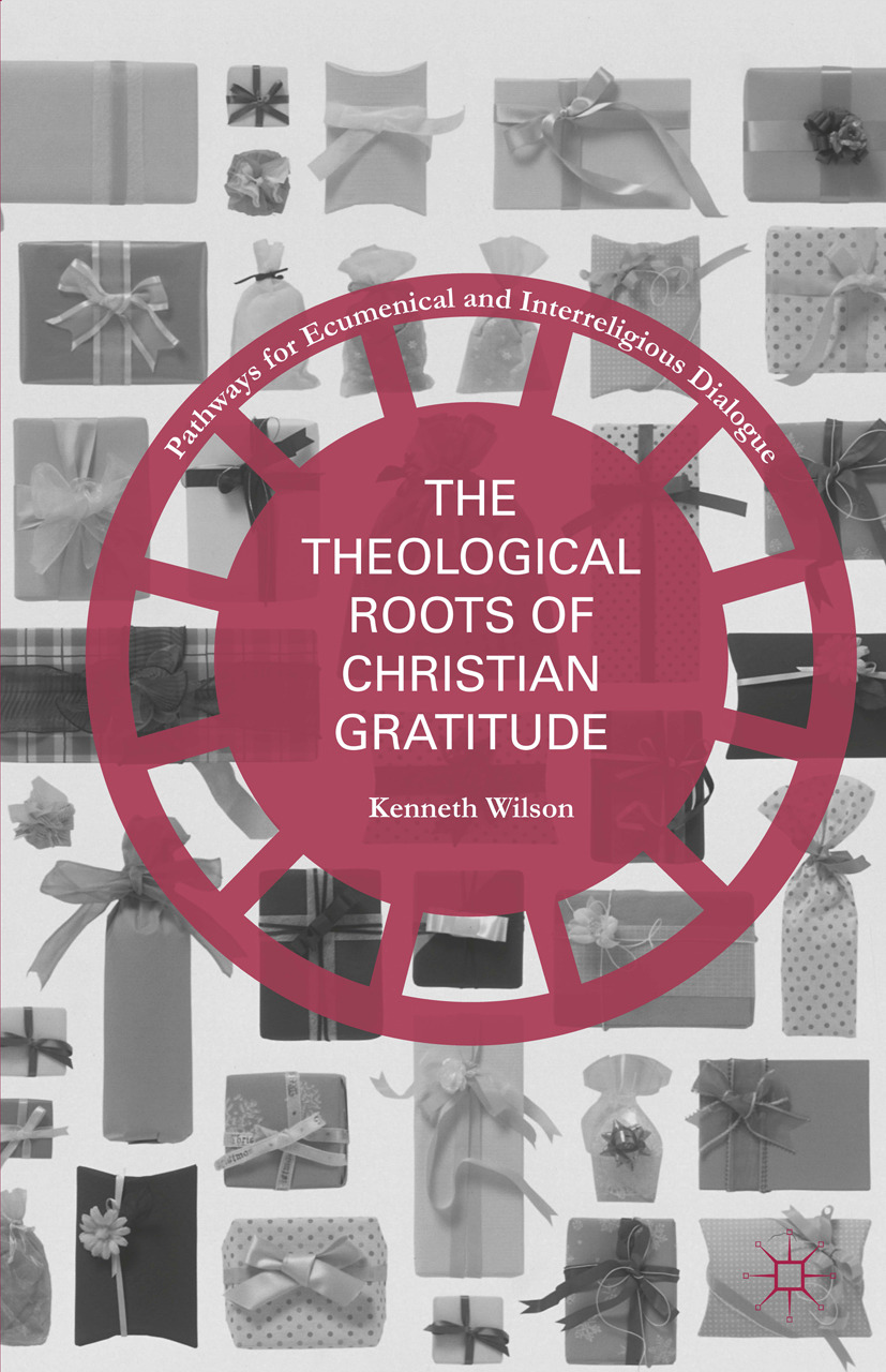 Wilson, Kenneth - The Theological Roots of Christian Gratitude, ebook