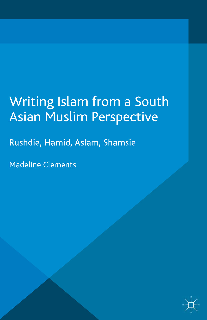 Clements, Madeline - Writing Islam from a South Asian Muslim Perspective, e-bok
