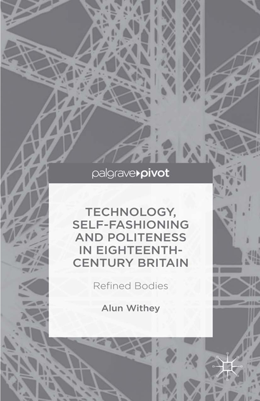 Withey, Alun - Technology, Self-Fashioning and Politeness in Eighteenth-Century Britain: Refined Bodies, e-bok