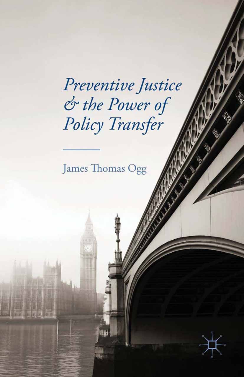 Ogg, James Thomas - Preventive Justice and the Power of Policy Transfer, e-bok