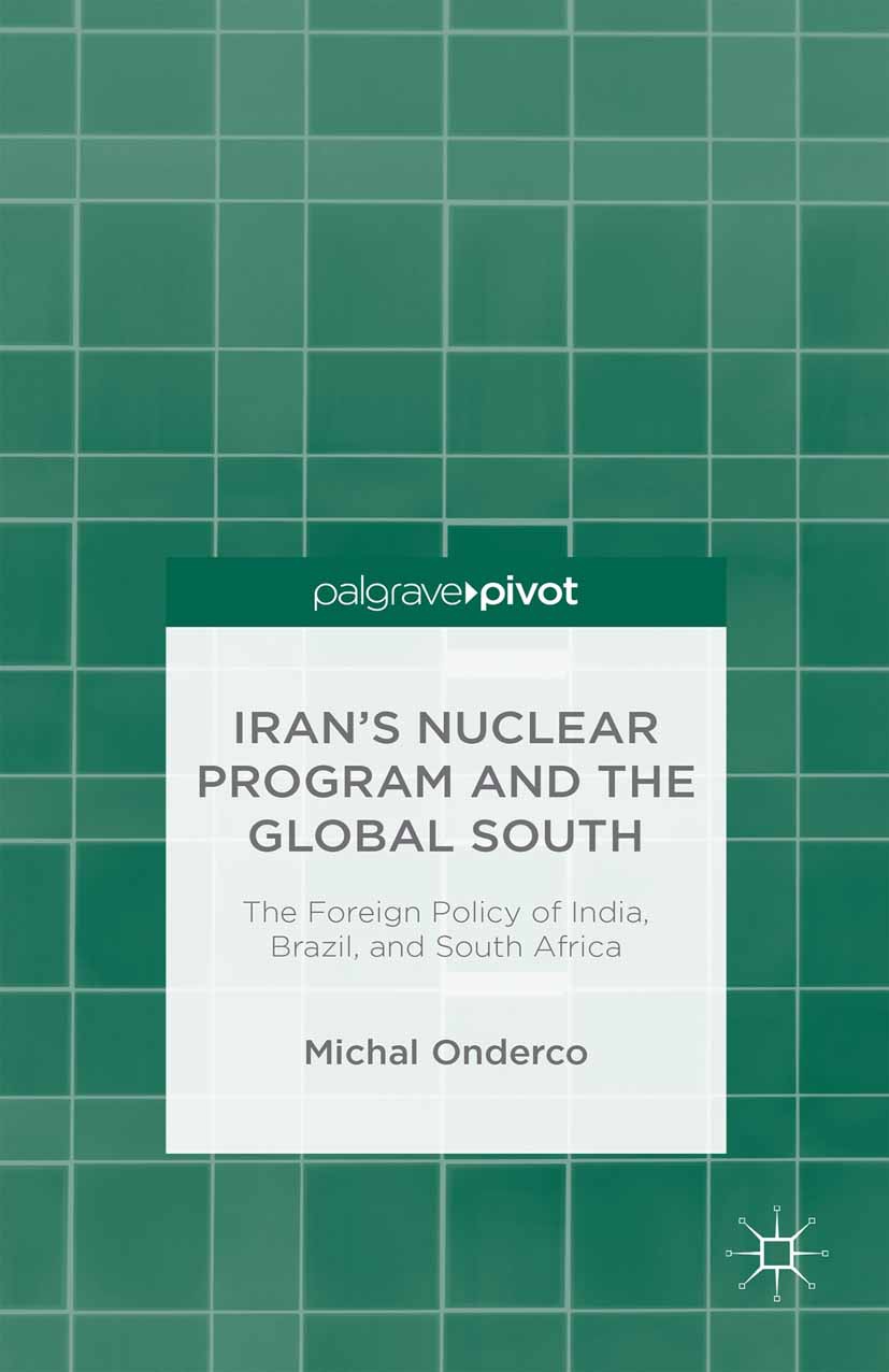 Onderco, Michal - Iran’s Nuclear Program and the Global South: The Foreign Policy of India, Brazil, and South Africa, ebook