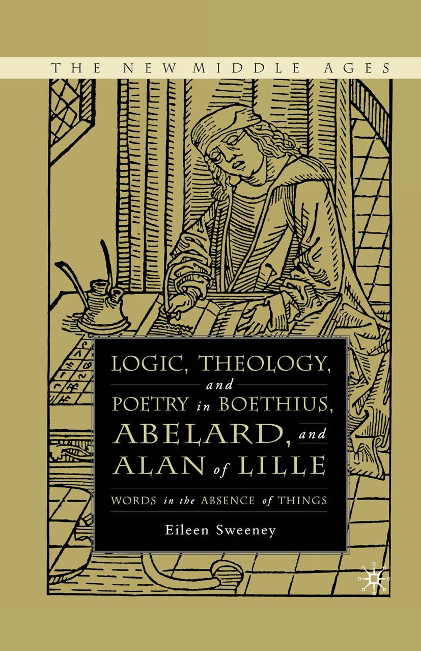 Sweeney, Eileen C. - Logic, Theology, and Poetry in Boethius, Abelard, and Alan of Lille, ebook