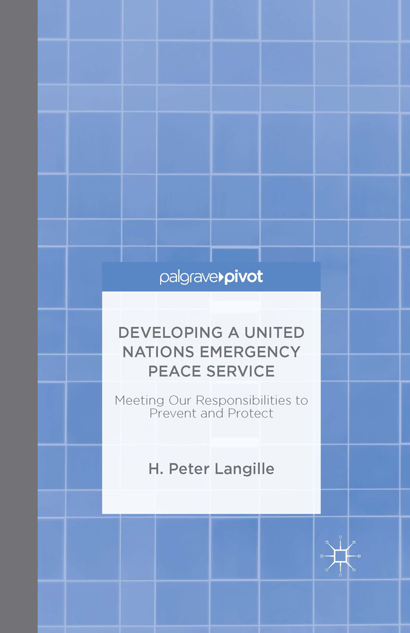 Langille, H. Peter - Developing a United Nations Emergency Peace Service: Meeting Our Responsibilities to Prevent and Protect, e-kirja
