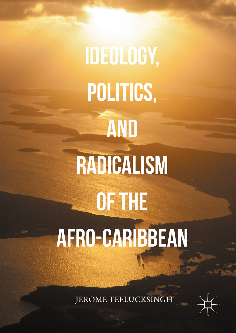 Teelucksingh, Jerome - Ideology, Politics, and Radicalism of the Afro-Caribbean, ebook