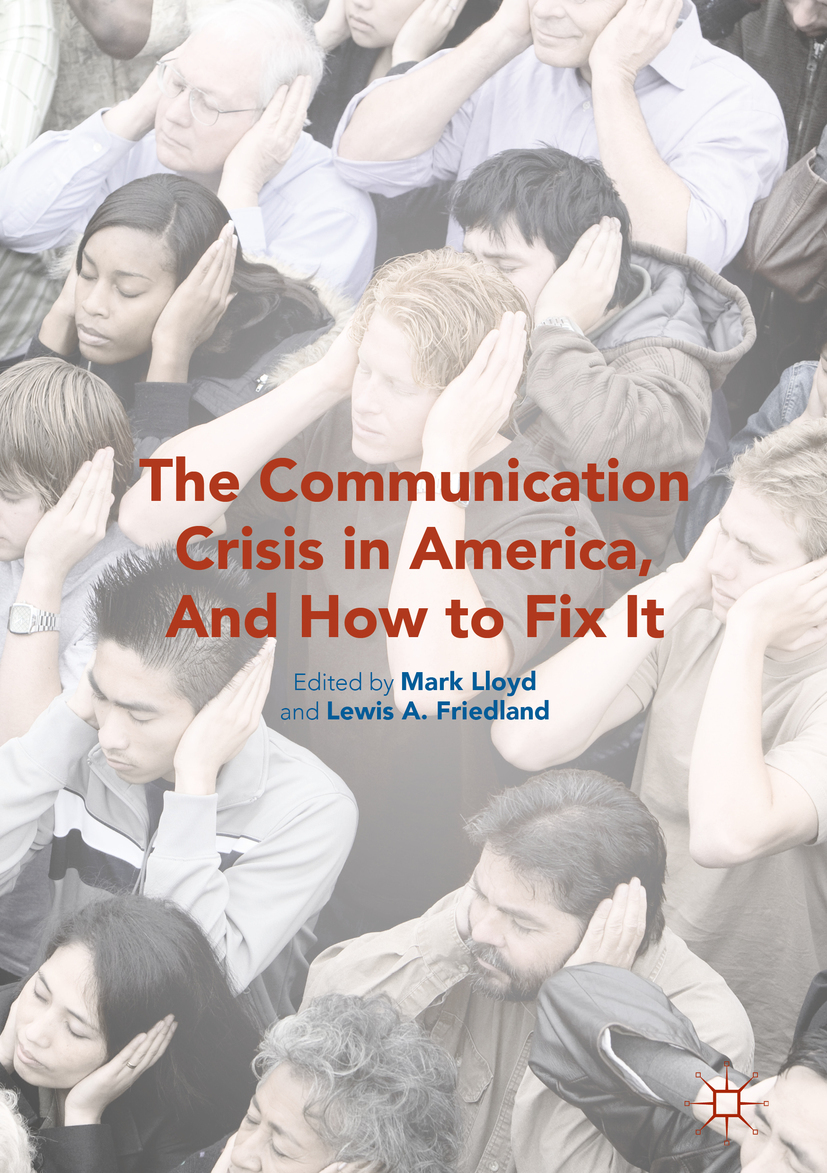 Friedland, Lewis A. - The Communication Crisis in America, And How to Fix It, e-bok