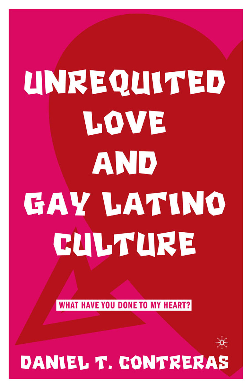 Contreras, Daniel T. - Unrequited Love and Gay Latino Culture, e-bok