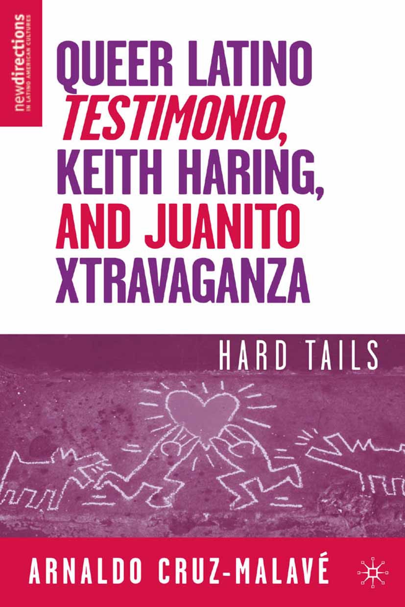 Cruz-Malavé, Arnaldo - Queer Latino <Emphasis Type="Italic">Testimonio</Emphasis>, Keith Haring, and Juanito Xtravaganza, ebook