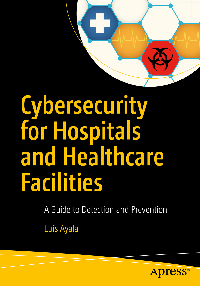 Ayala, Luis - Cybersecurity for Hospitals and Healthcare Facilities, e-kirja