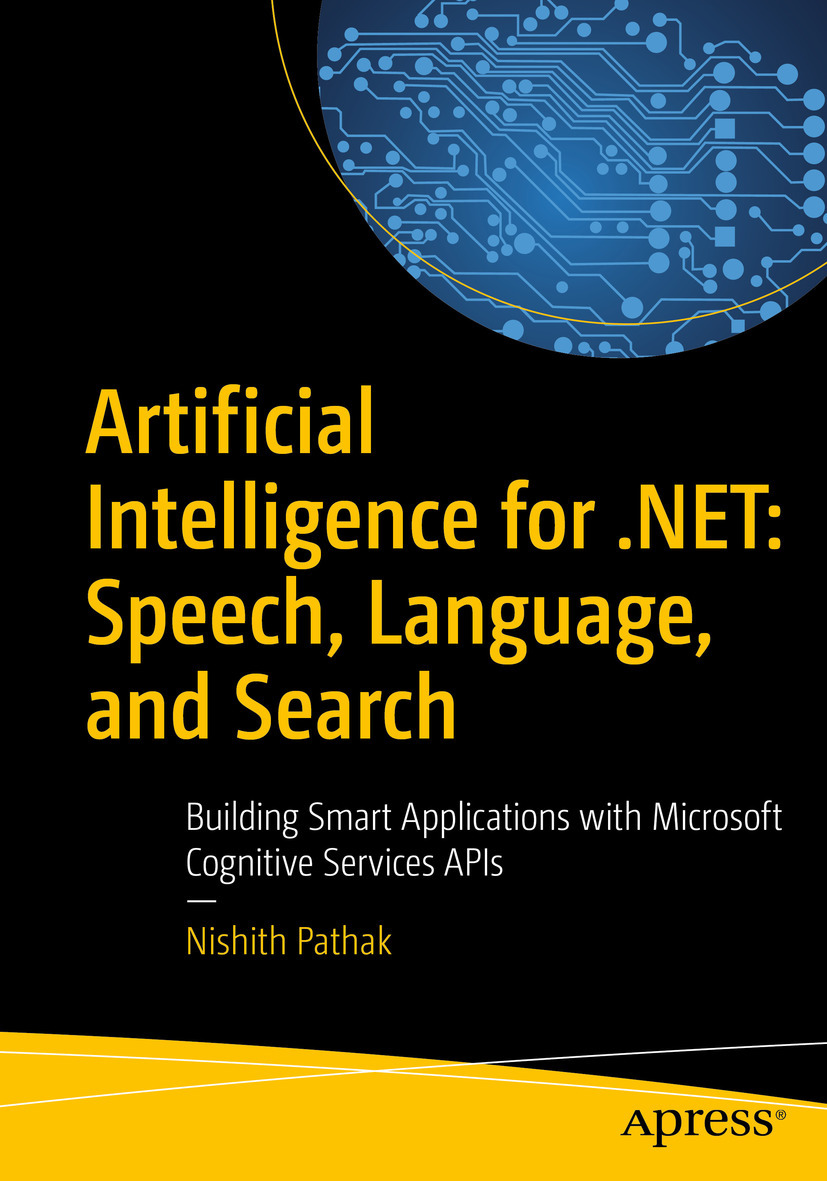 Pathak, Nishith - Artificial Intelligence for .NET: Speech, Language, and Search, ebook