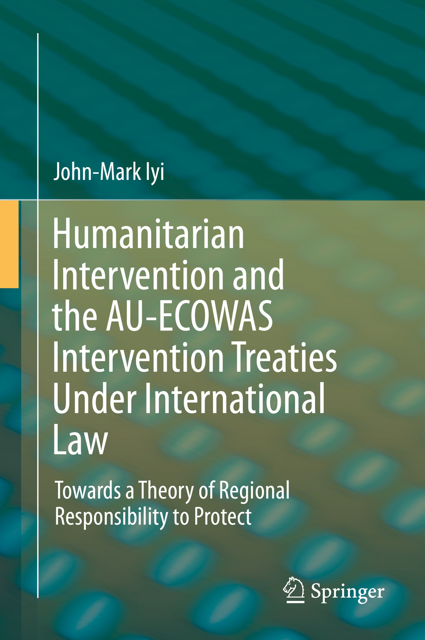 Iyi, John-Mark - Humanitarian Intervention and the AU-ECOWAS Intervention Treaties Under International Law, ebook