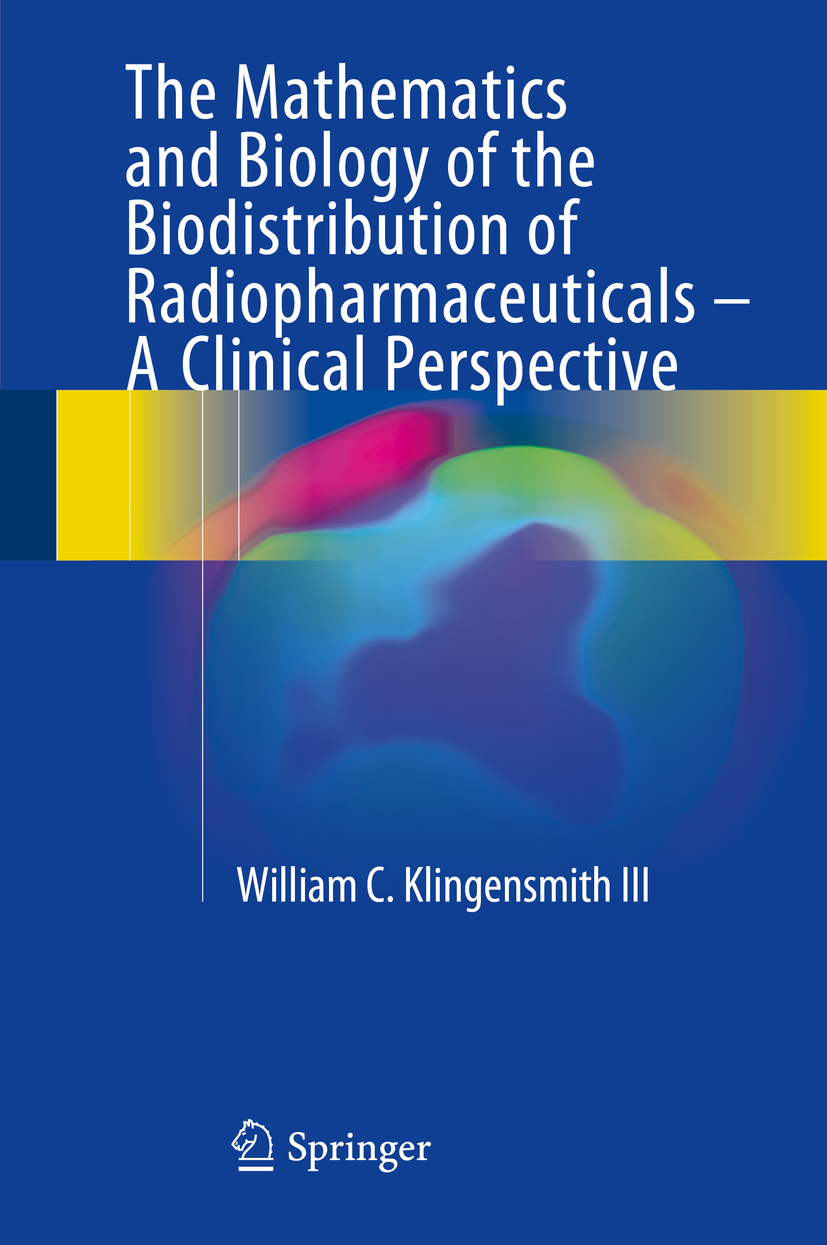 III, William C Klingensmith - The Mathematics and Biology of the Biodistribution of Radiopharmaceuticals - A Clinical Perspective, e-bok