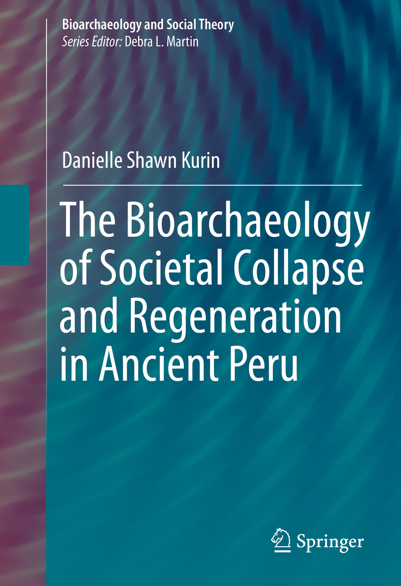Kurin, Danielle Shawn - The Bioarchaeology of Societal Collapse and Regeneration in Ancient Peru, e-kirja