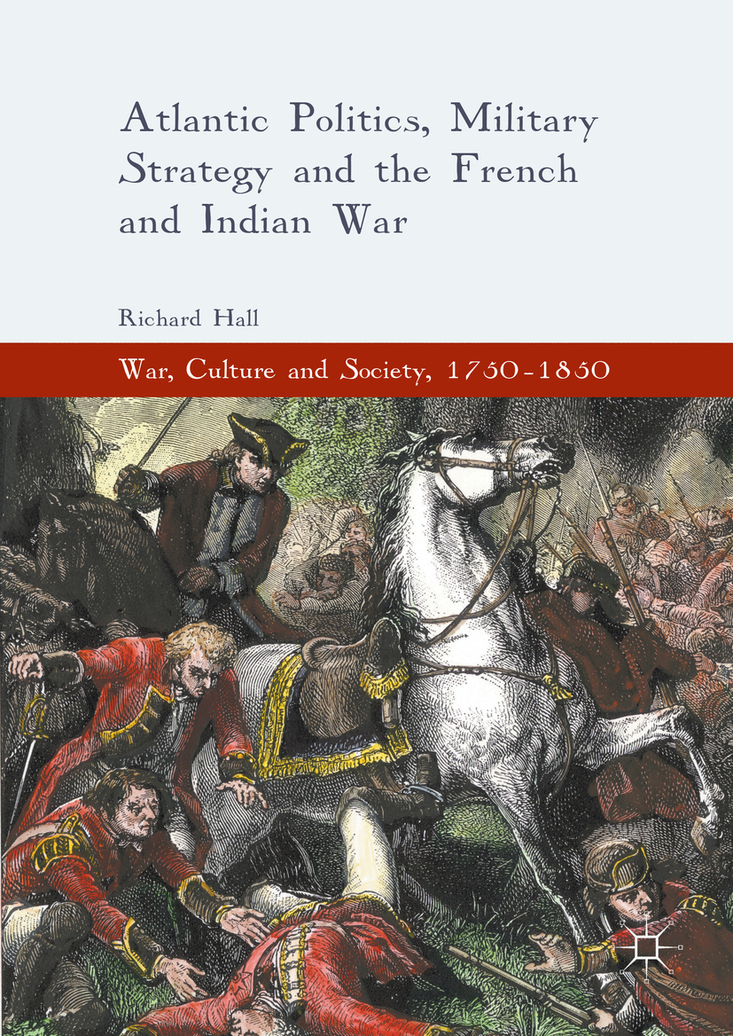 Hall, Richard - Atlantic Politics, Military Strategy and the French and Indian War, e-kirja