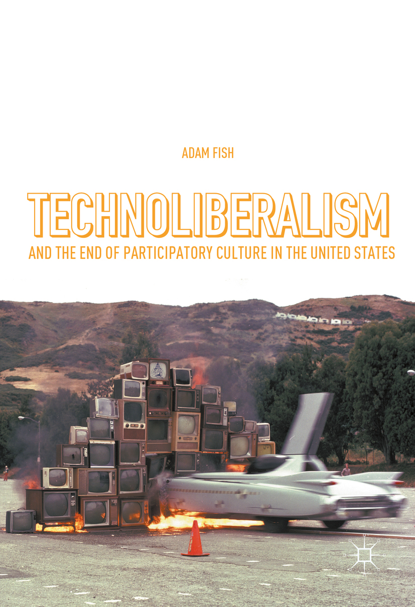 Fish, Adam - Technoliberalism and the End of Participatory Culture in the United States, e-kirja