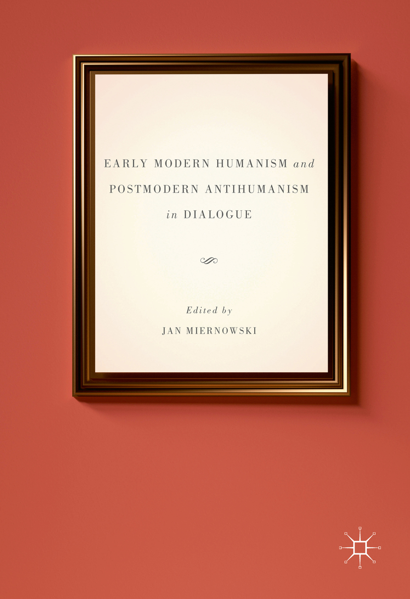 Miernowski, Jan - Early Modern Humanism and Postmodern Antihumanism in Dialogue, e-kirja