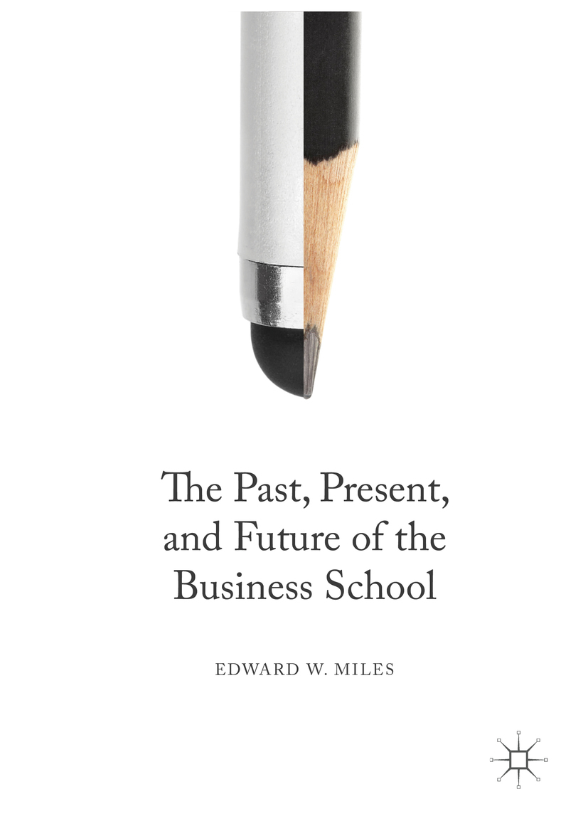 Miles, Edward W. - The Past, Present, and Future of the Business School, e-bok