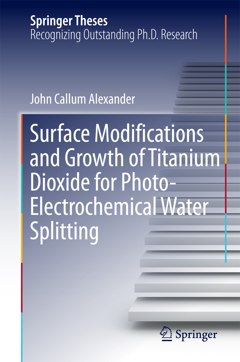 Alexander, John Callum - Surface Modifications and Growth of Titanium Dioxide for Photo-Electrochemical Water Splitting, ebook