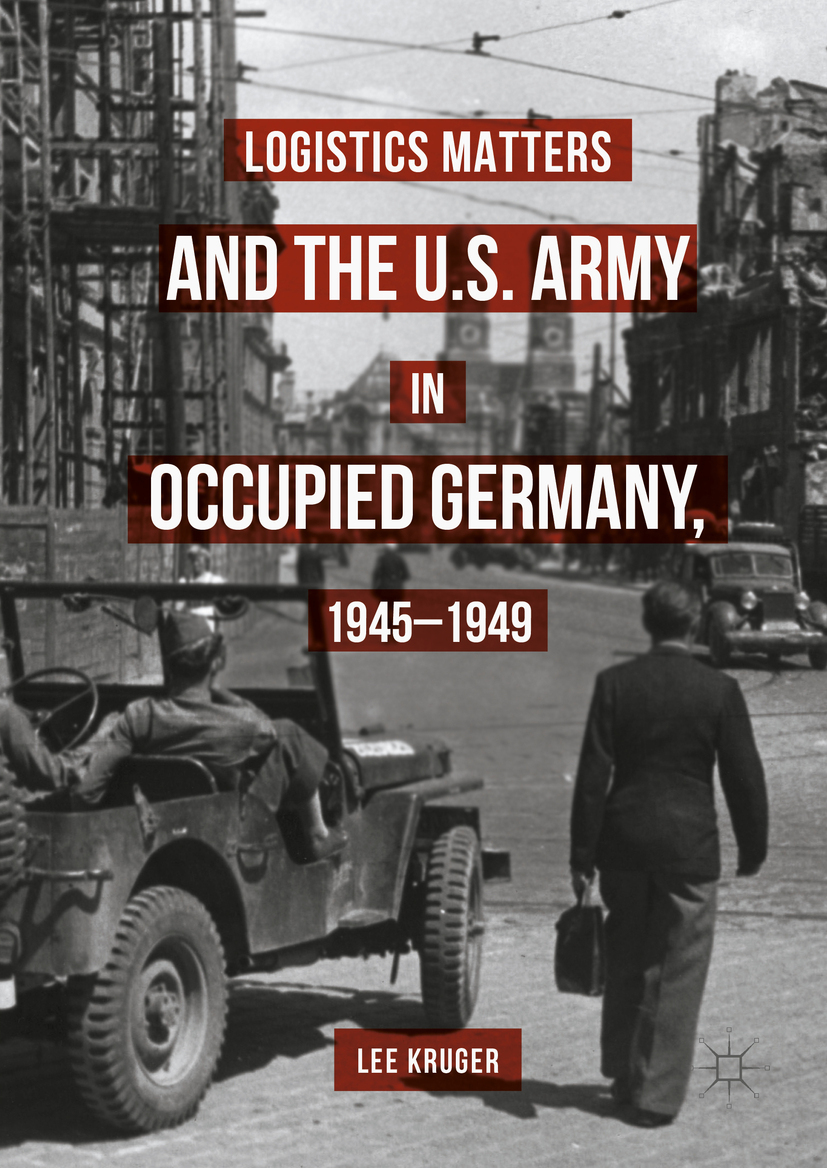 Kruger, Lee - Logistics Matters and the U.S. Army in Occupied Germany, 1945-1949, ebook