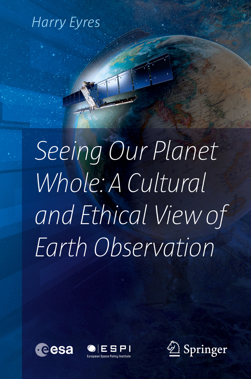 Eyres, Harry - Seeing Our Planet Whole: A Cultural and Ethical View of Earth Observation, ebook