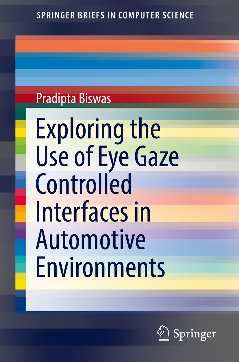 Biswas, Pradipta - Exploring the Use of Eye Gaze Controlled Interfaces in Automotive Environments, ebook