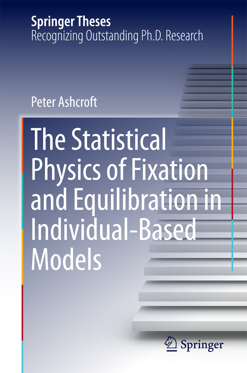 Ashcroft, Peter - The Statistical Physics of Fixation and Equilibration in Individual-Based Models, ebook