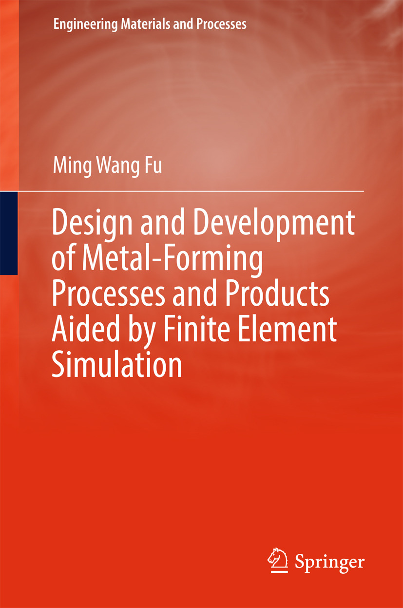 Fu, Ming Wang - Design and Development of Metal-Forming Processes and Products Aided by Finite Element Simulation, ebook