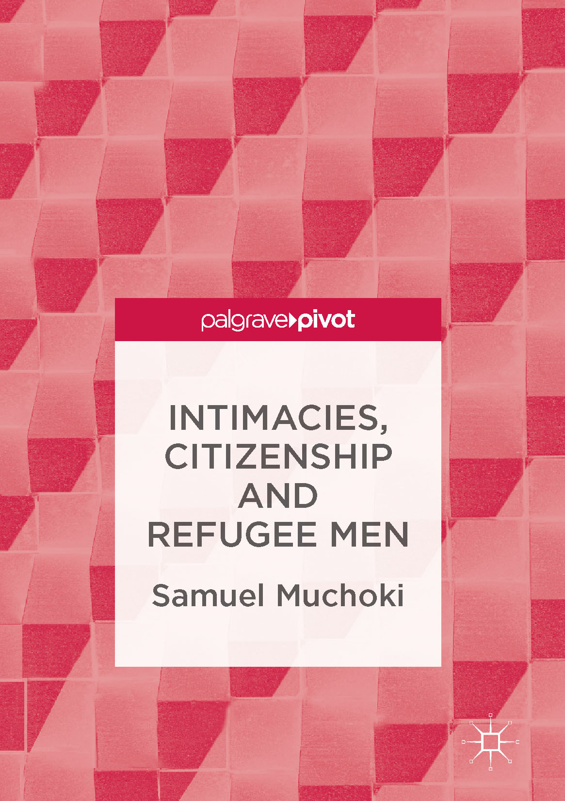 Muchoki, Samuel - Intimacies, Citizenship and Refugee Men, ebook