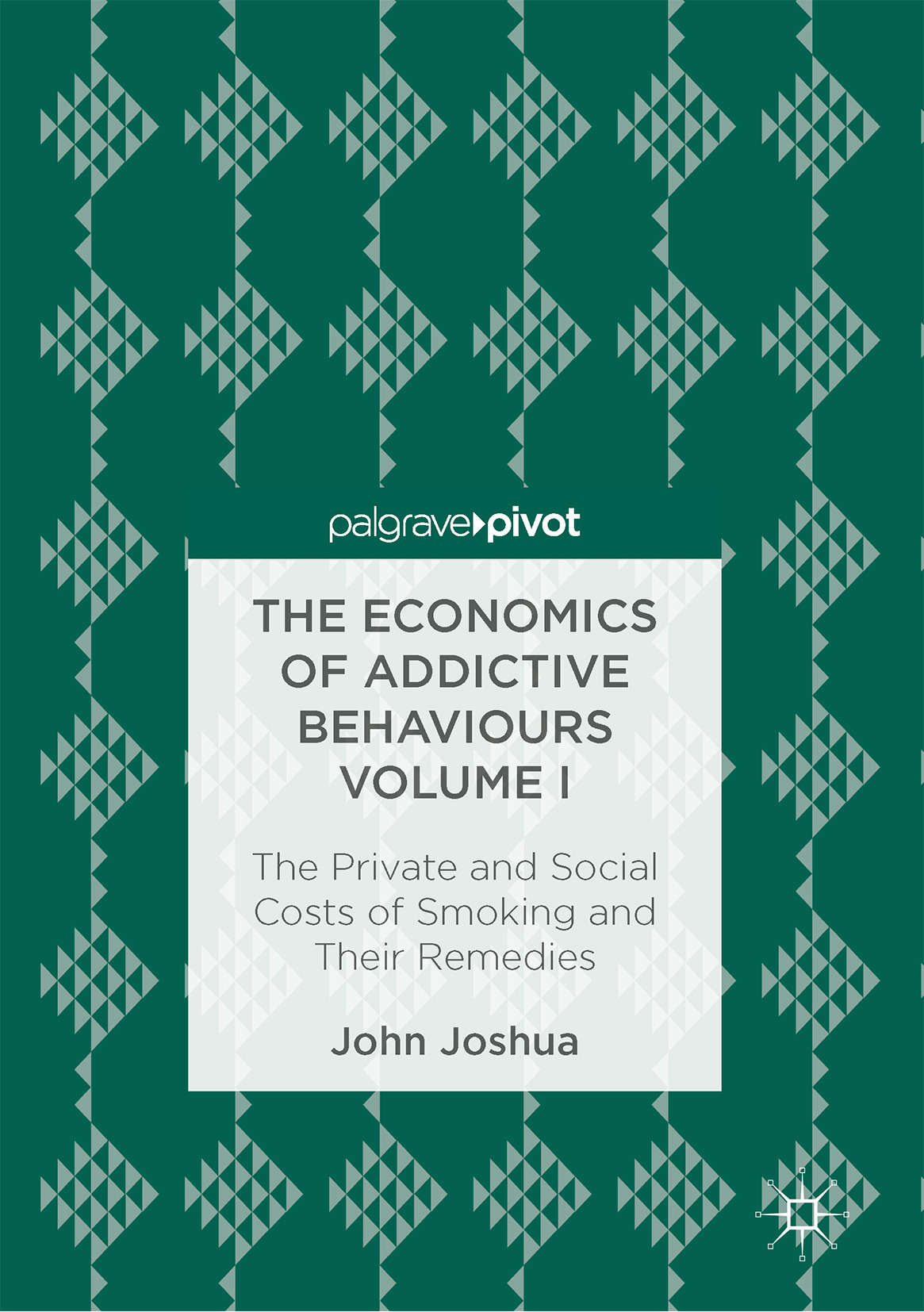 Joshua, John - The Economics of Addictive Behaviours Volume I, ebook