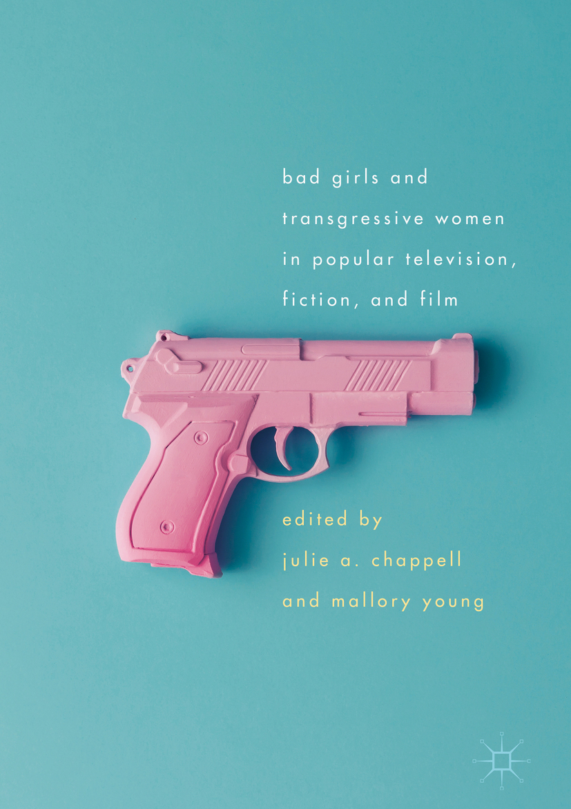Chappell, Julie A. - Bad Girls and Transgressive Women in Popular Television, Fiction, and Film, e-kirja