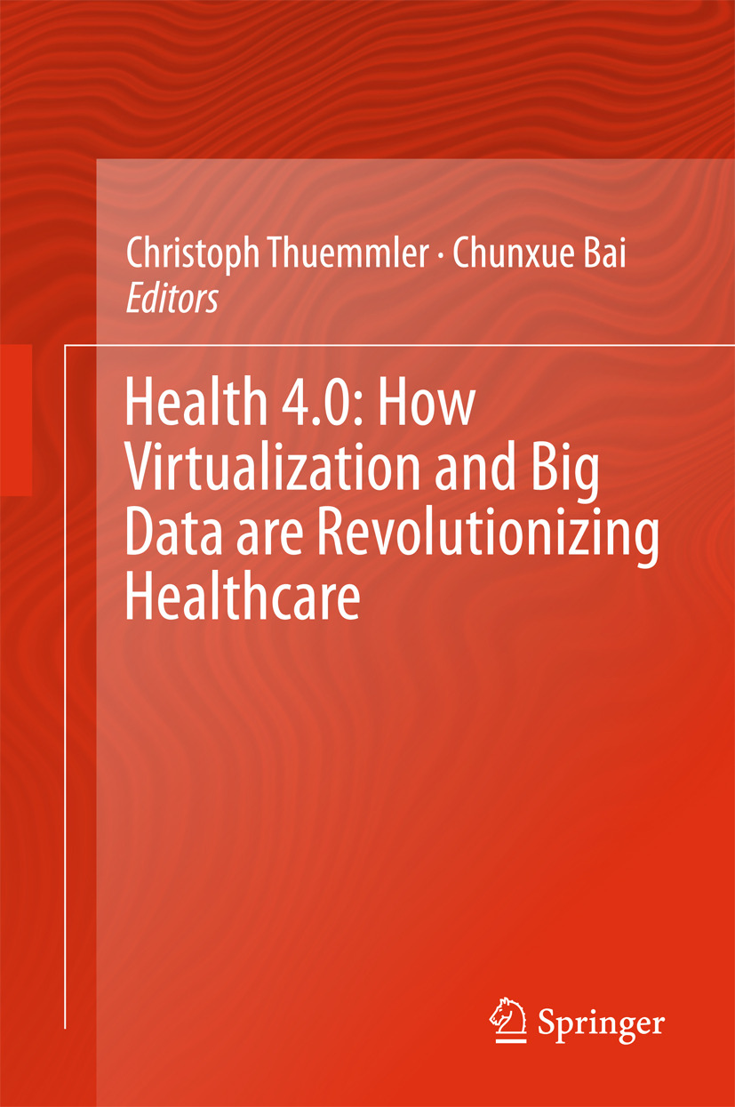 Bai, Chunxue - Health 4.0: How Virtualization and Big Data are Revolutionizing Healthcare, e-bok